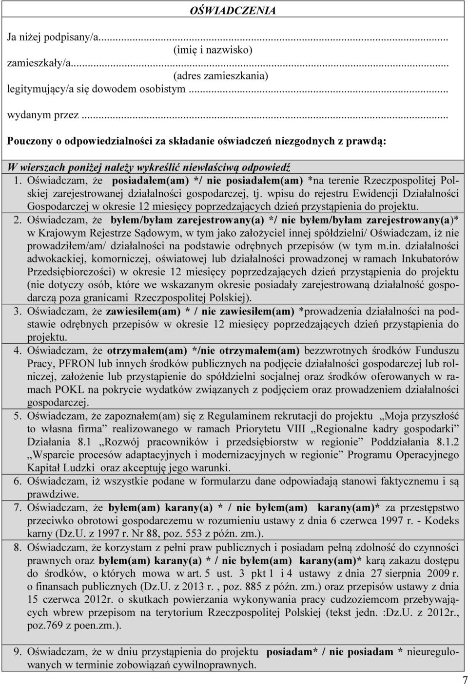 Oświadczam, że posiadałem(am) */ nie posiadałem(am) *na terenie Rzeczpospolitej Polskiej zarejestrowanej działalności gospodarczej, tj.