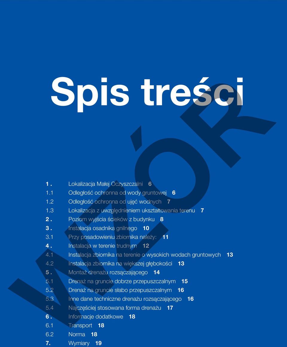 Instalacja w terenie trudnym 12 4.1 Instalacja zbiornika na terenie o wysokich wodach gruntowych 13 4.2 Instalacja zbiornika na większej głębokości 13 5. Montaż drenażu rozsączającego 14 5.