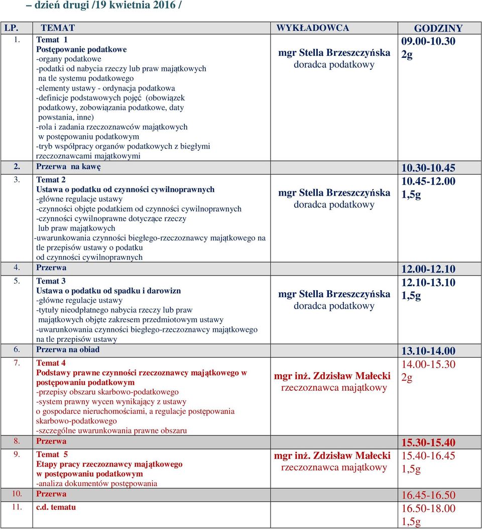 podatkowy, zobowiązania podatkowe, daty powstania, inne) -rola i zadania rzeczoznawców majątkowych w postępowaniu podatkowym -tryb współpracy organów podatkowych z biegłymi rzeczoznawcami majątkowymi