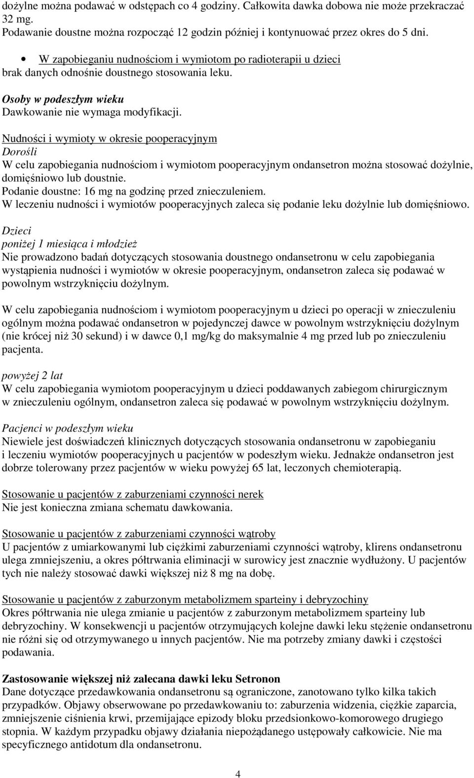 Nudności i wymioty w okresie pooperacyjnym Dorośli W celu zapobiegania nudnościom i wymiotom pooperacyjnym ondansetron można stosować dożylnie, domięśniowo lub doustnie.