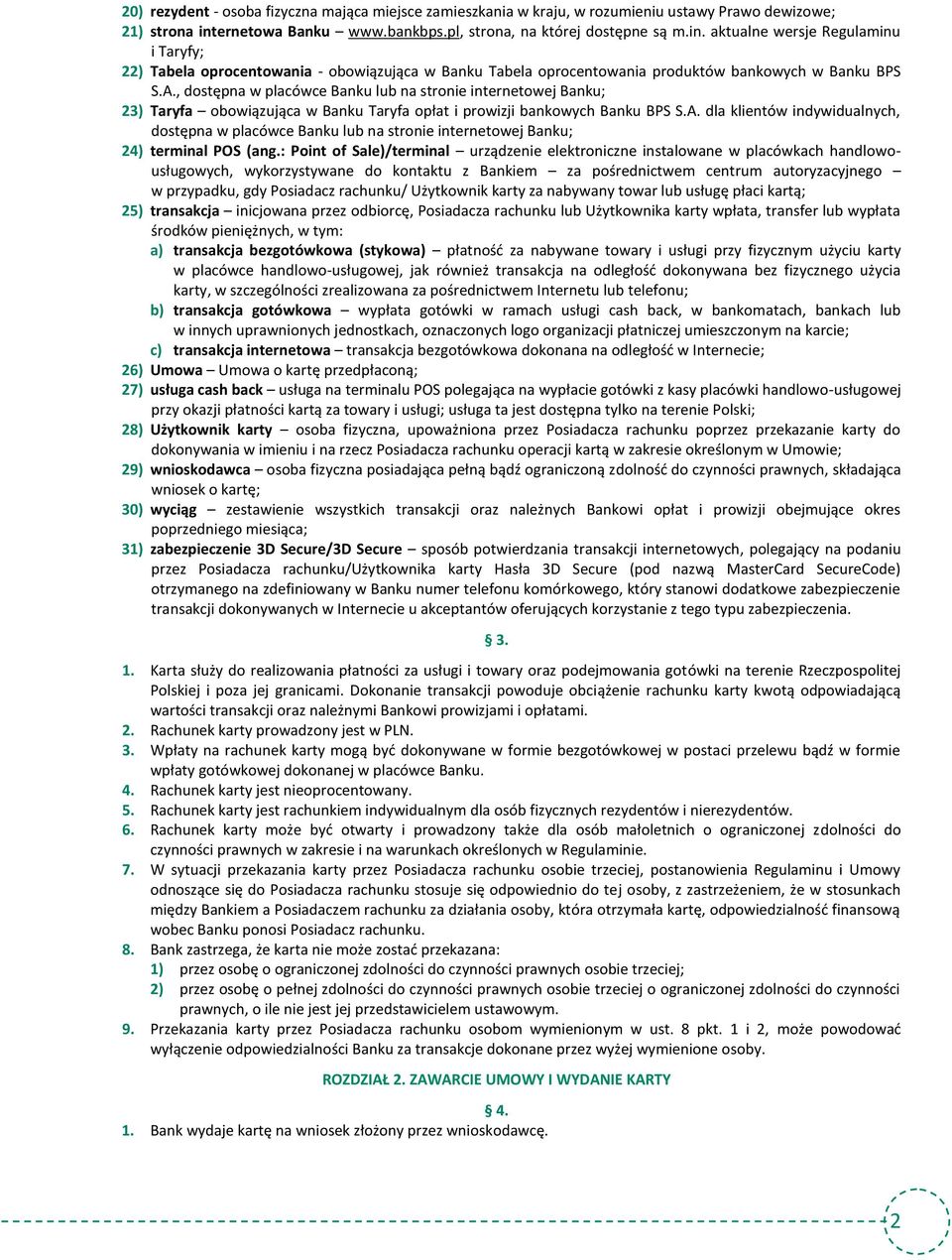 aktualne wersje Regulaminu i Taryfy; 22) Tabela oprocentowania - obowiązująca w Banku Tabela oprocentowania produktów bankowych w Banku BPS S.A.