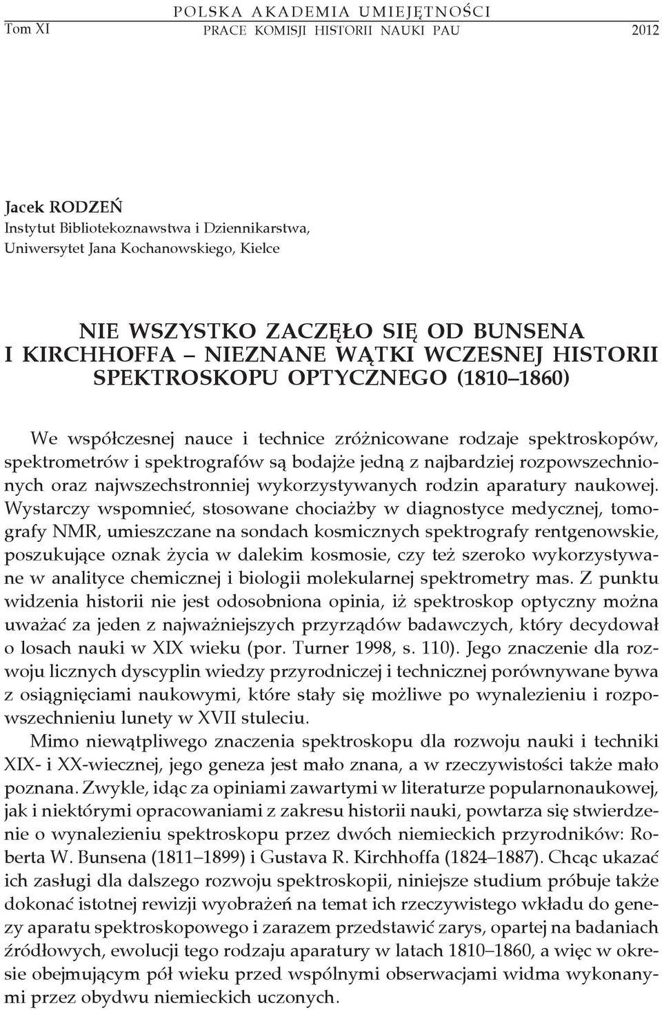 najbardziej rozpowszechnionych oraz najwszechstronniej wykorzystywanych rodzin aparatury naukowej.