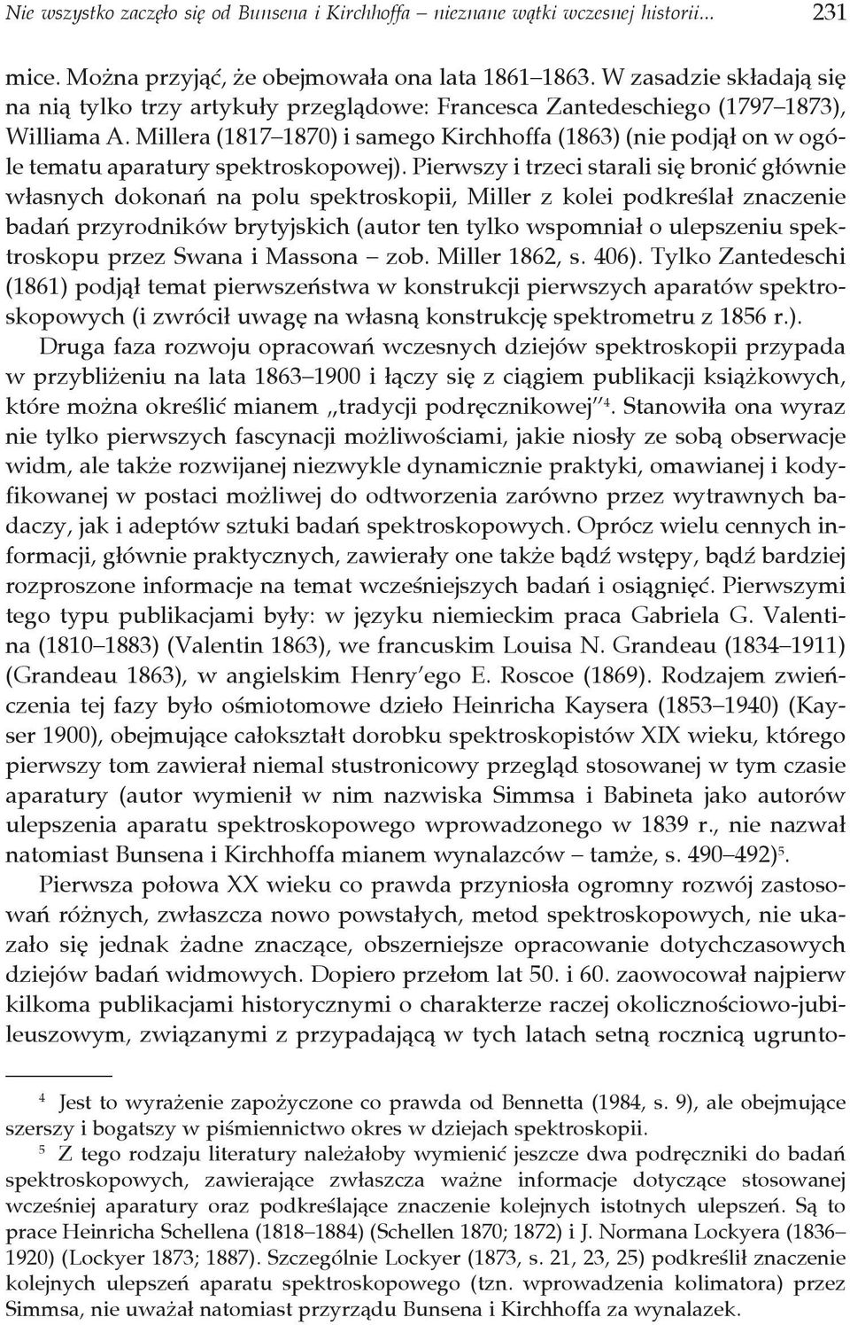 Millera (1817 1870) i samego Kirchhoffa (1863) (nie podjął on w ogóle tematu aparatury spektroskopowej).