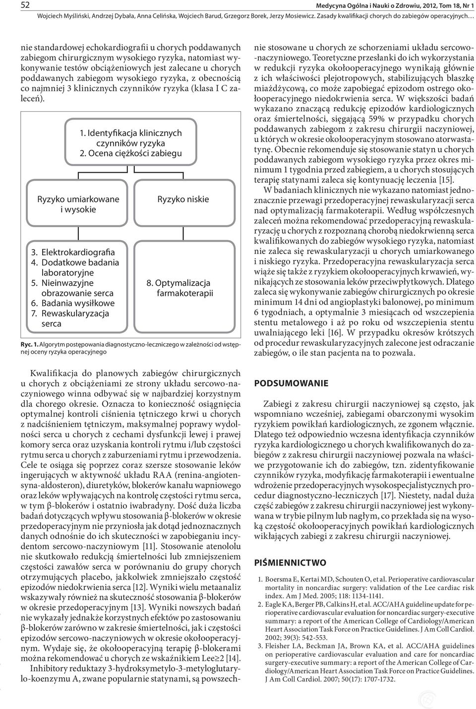 Nieinwazyjne obrazowanie serca 6. Badania wysiłkowe 7. Rewaskularyzacja serca 1. Identyfikacja klinicznych czynników ryzyka 2. Ocena ciężkości zabiegu Ryzyko umiarkowane i wysokie Ryzyko niskie 8.