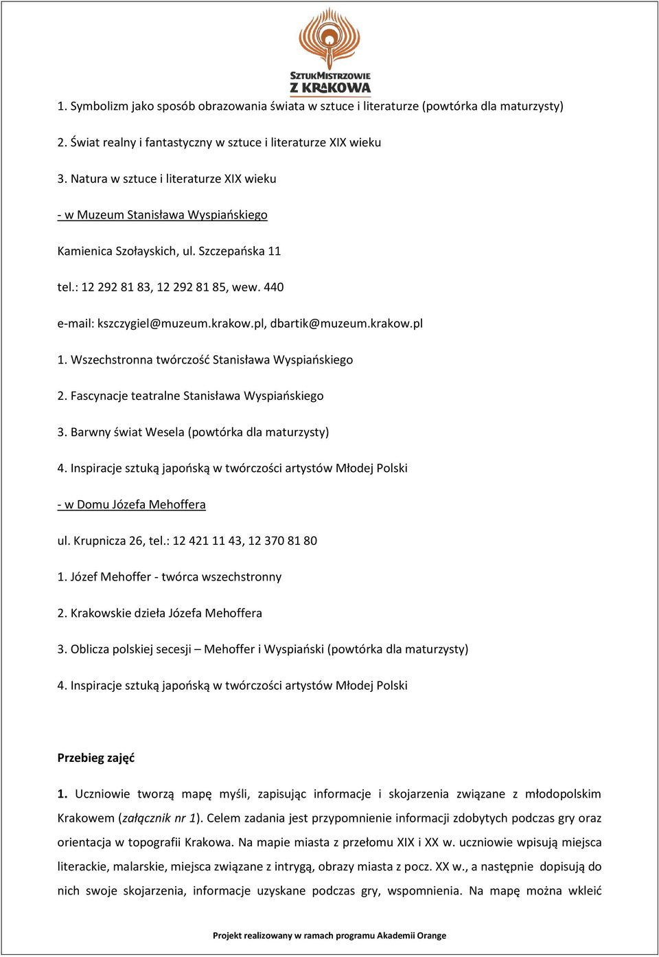 pl, dbartik@muzeum.krakow.pl 1. Wszechstronna twórczość Stanisława Wyspiańskiego 2. Fascynacje teatralne Stanisława Wyspiańskiego 3. Barwny świat Wesela (powtórka dla maturzysty) 4.