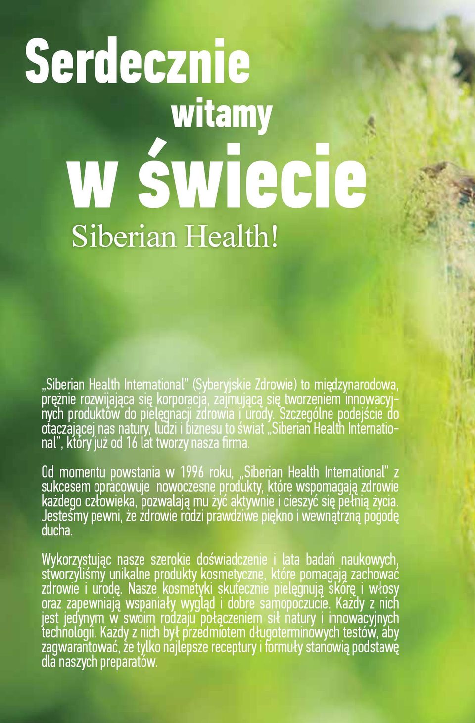 Szczególne podejście do otaczającej nas natury, ludzi i biznesu to świat Siberian Health International, który już od 16 lat tworzy nasza firma.