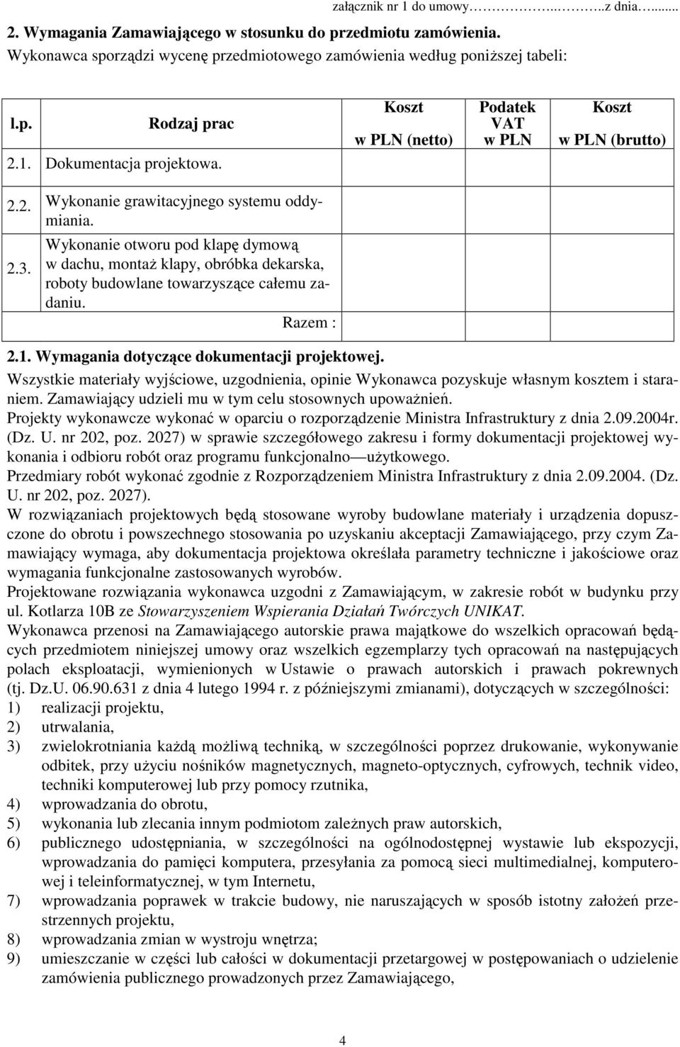 Wykonanie otworu pod klapę dymową w dachu, montaż klapy, obróbka dekarska, roboty budowlane towarzyszące całemu zadaniu. Razem : 2.1. Wymagania dotyczące dokumentacji projektowej.