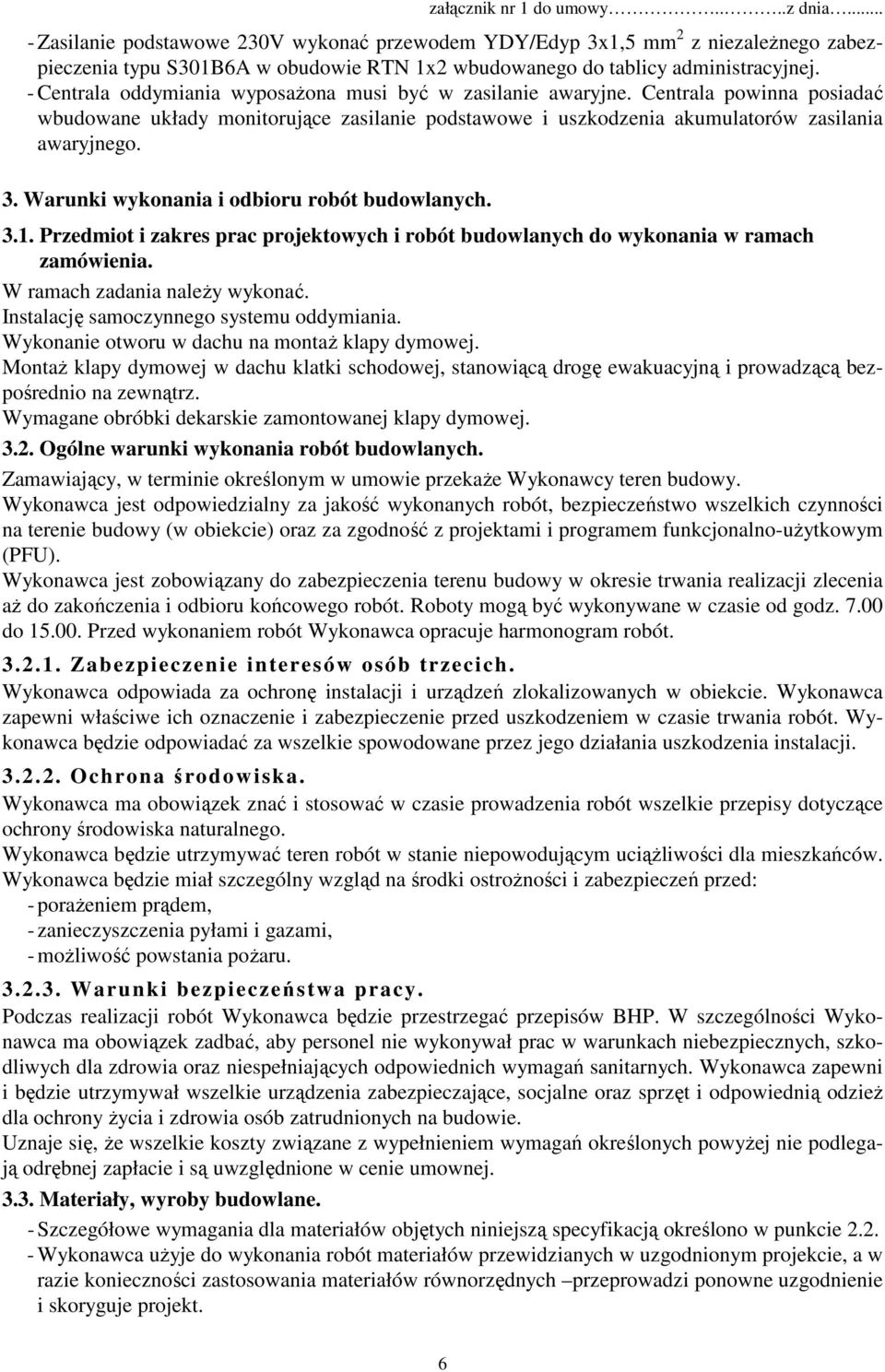 Warunki wykonania i odbioru robót budowlanych. 3.1. Przedmiot i zakres prac projektowych i robót budowlanych do wykonania w ramach zamówienia. W ramach zadania należy wykonać.