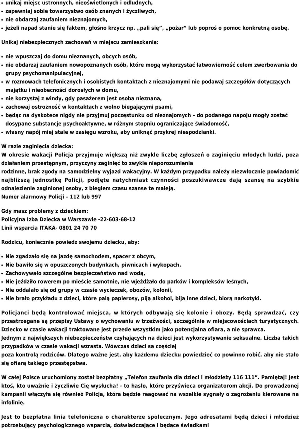 Unikaj niebezpiecznych zachowań w miejscu zamieszkania: nie wpuszczaj do domu nieznanych, obcych osób, nie obdarzaj zaufaniem nowopoznanych osób, które mogą wykorzystać łatwowierność celem