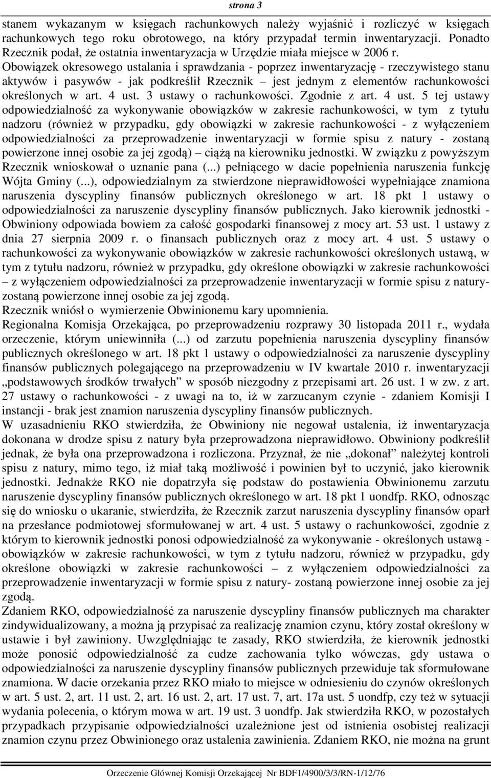 Obowiązek okresowego ustalania i sprawdzania - poprzez inwentaryzację - rzeczywistego stanu aktywów i pasywów - jak podkreślił Rzecznik jest jednym z elementów rachunkowości określonych w art. 4 ust.