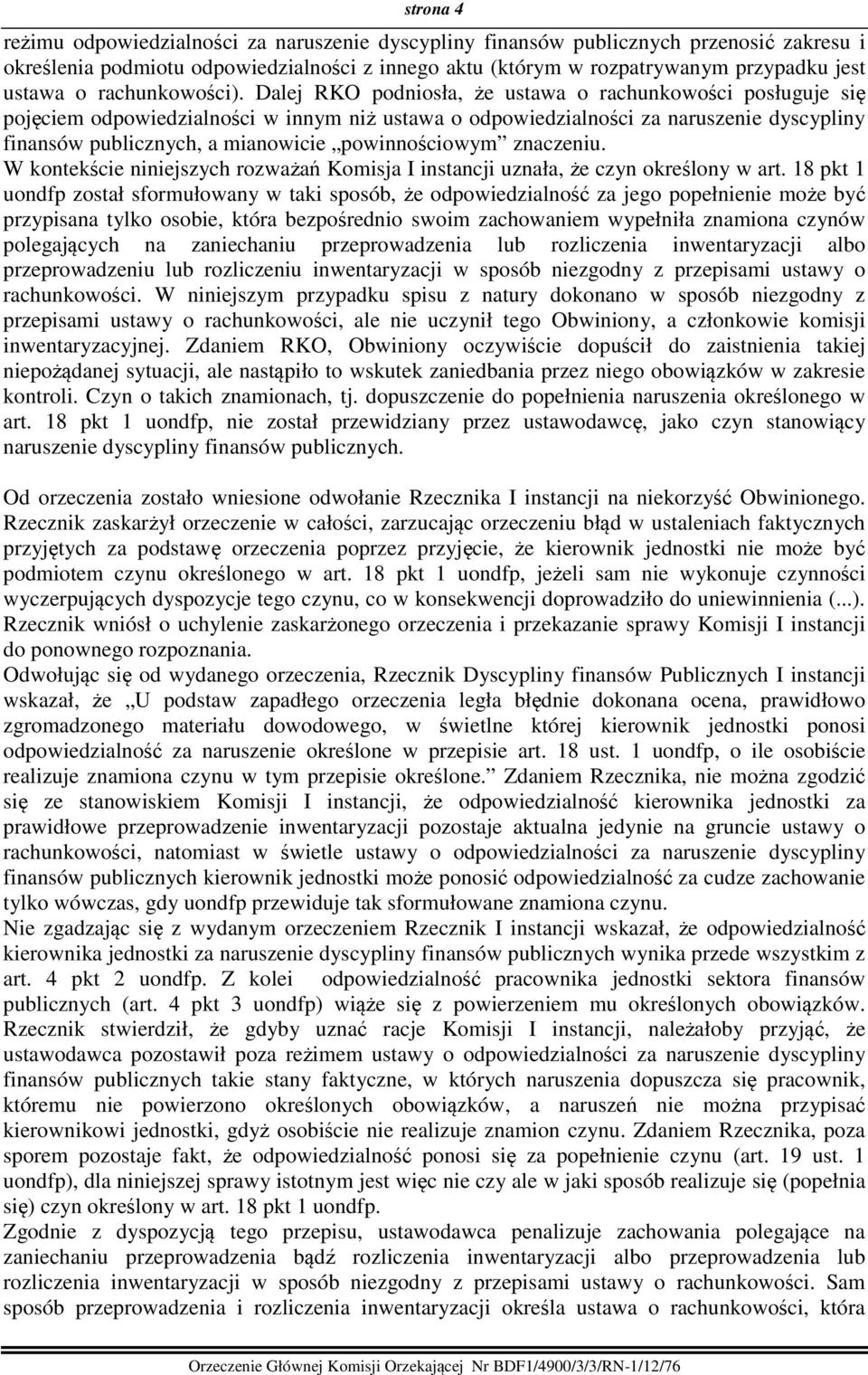 Dalej RKO podniosła, że ustawa o rachunkowości posługuje się pojęciem odpowiedzialności w innym niż ustawa o odpowiedzialności za naruszenie dyscypliny finansów publicznych, a mianowicie