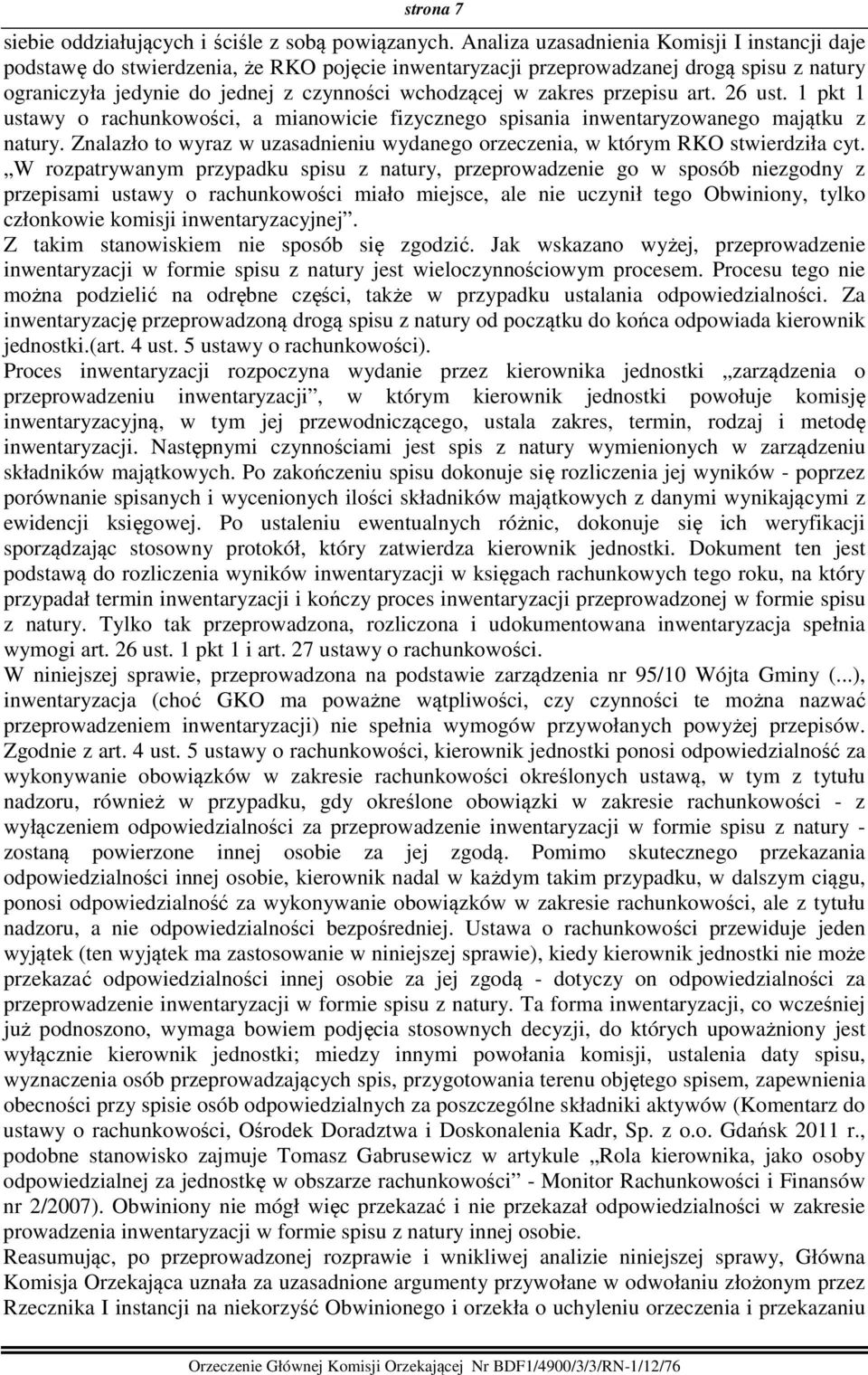 zakres przepisu art. 26 ust. 1 pkt 1 ustawy o rachunkowości, a mianowicie fizycznego spisania inwentaryzowanego majątku z natury.