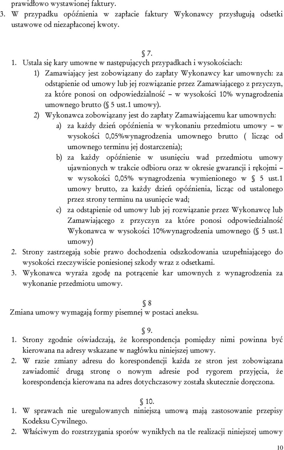 przyczyn, za które ponosi on odpowiedzialność w wysokości 10% wynagrodzenia umownego brutto ( 5 ust.1 umowy).