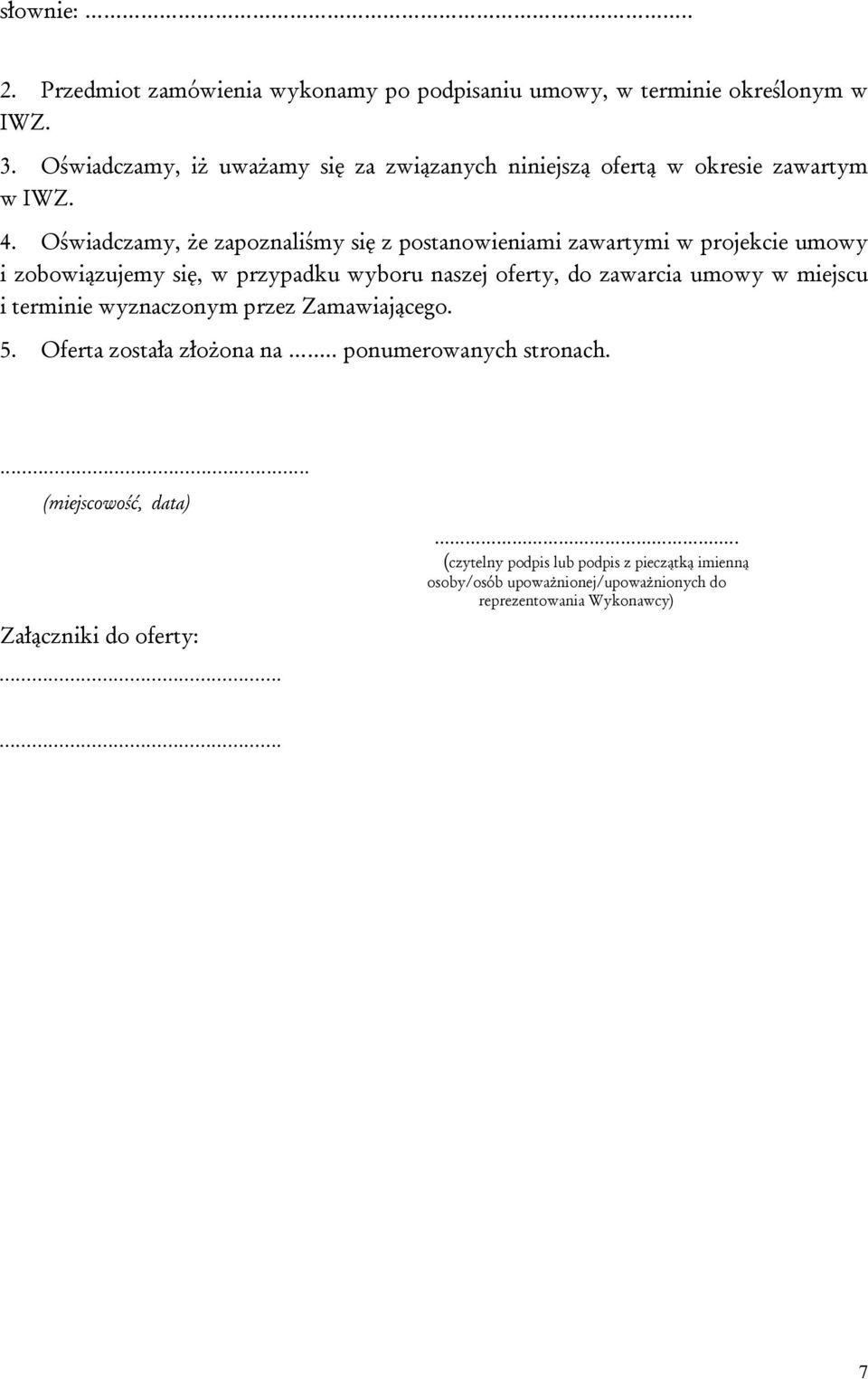 Oświadczamy, że zapoznaliśmy się z postanowieniami zawartymi w projekcie umowy i zobowiązujemy się, w przypadku wyboru naszej oferty, do zawarcia umowy w