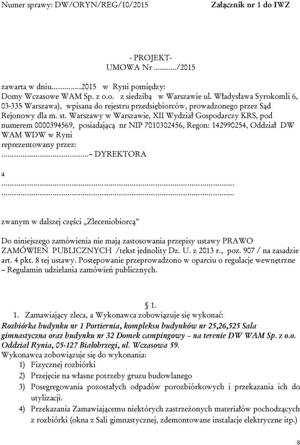 Warszawy w Warszawie, XII Wydział Gospodarczy KRS, pod numerem 0000394569, posiadającą nr NIP 7010302456, Regon: 142990254, Oddział DW WAM WDW w Ryni reprezentowany przez:.. DYREKTORA a.