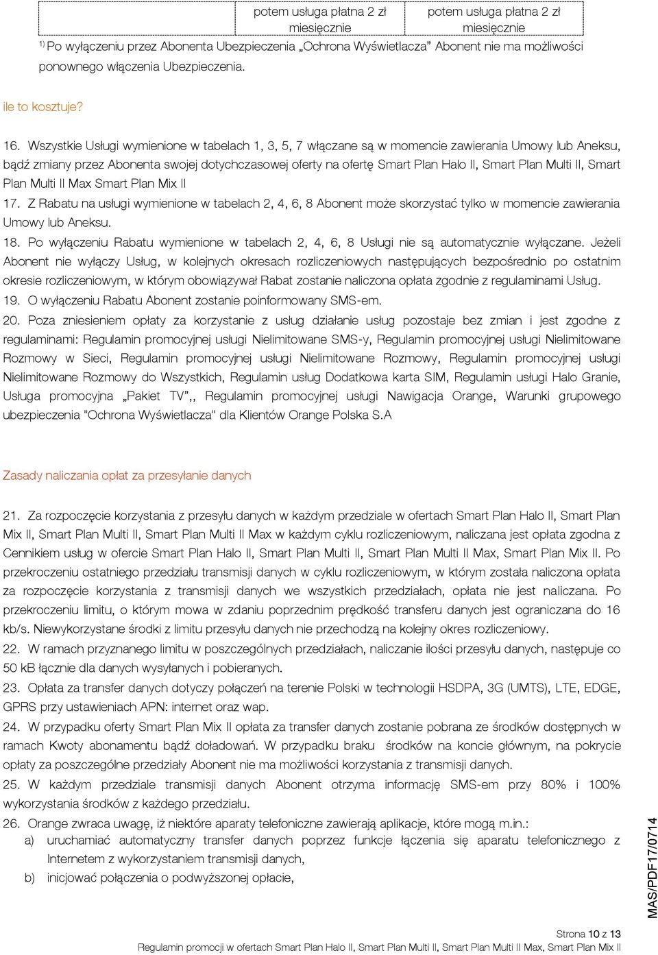 Multi II, Smart Plan Multi II Max Smart Plan Mix II 17. Z Rabatu na usługi wymienione w tabelach 2, 4, 6, 8 Abonent może skorzystać tylko w momencie zawierania Umowy lub Aneksu. 18.