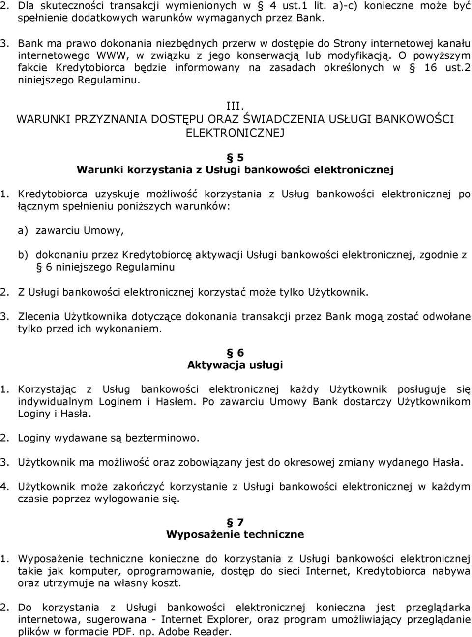 O powyŝszym fakcie Kredytobiorca będzie informowany na zasadach określonych w 16 ust.2 niniejszego Regulaminu. III.