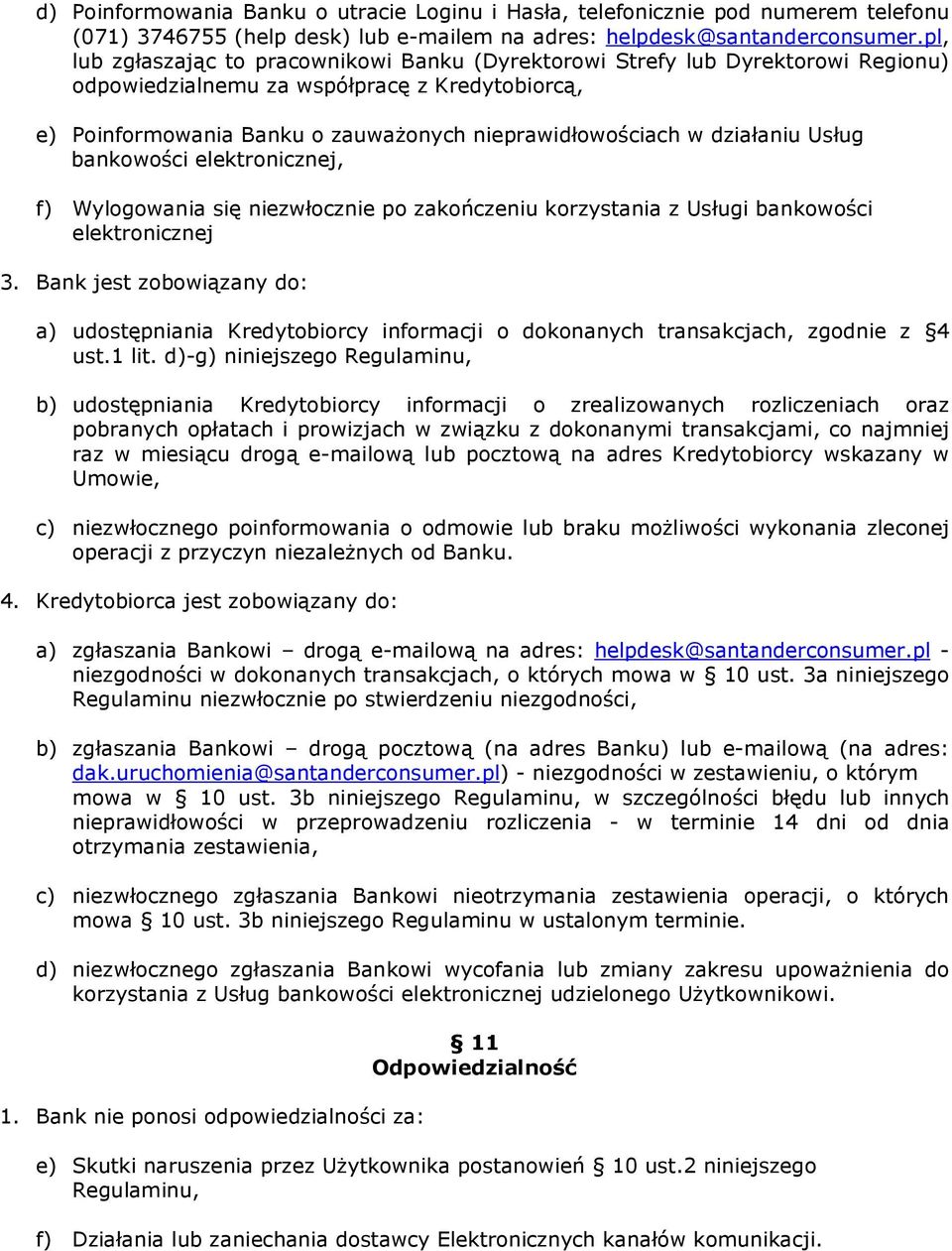 działaniu Usług bankowości elektronicznej, f) Wylogowania się niezwłocznie po zakończeniu korzystania z Usługi bankowości elektronicznej 3.