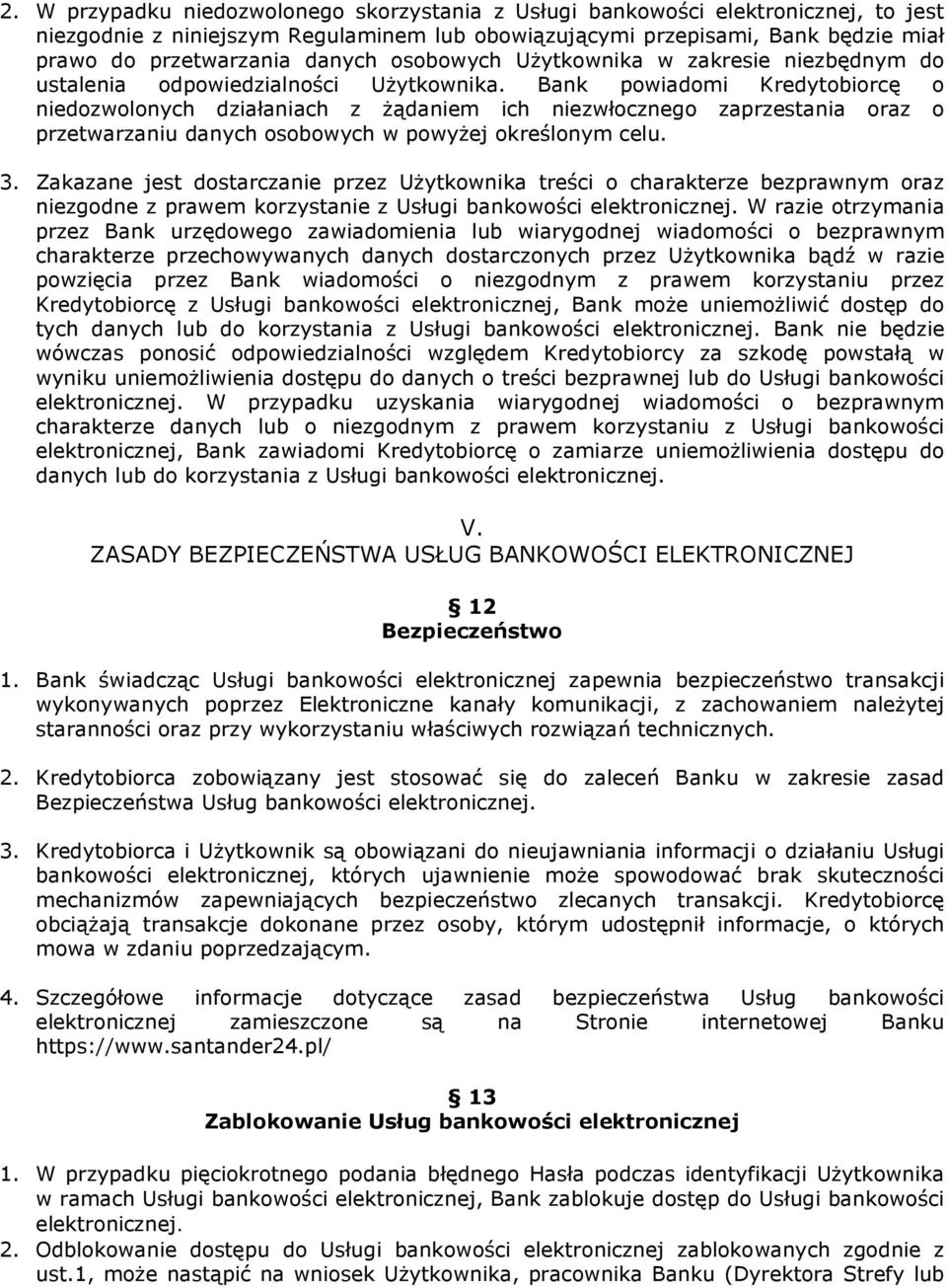 Bank powiadomi Kredytobiorcę o niedozwolonych działaniach z Ŝądaniem ich niezwłocznego zaprzestania oraz o przetwarzaniu danych osobowych w powyŝej określonym celu. 3.