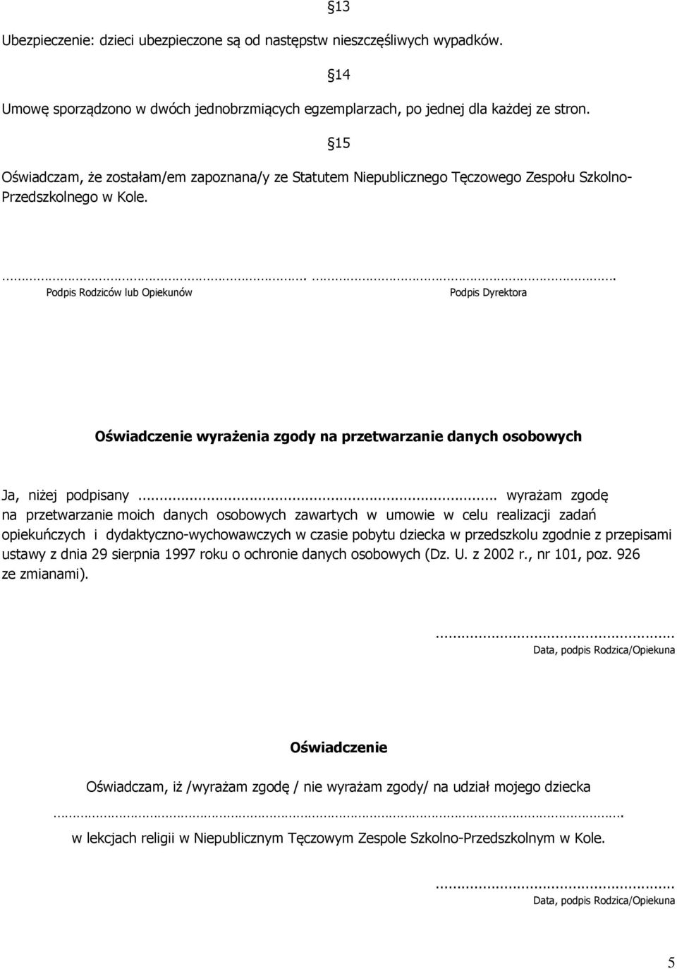 . Podpis Rodziców lub Opiekunów Podpis Dyrektora Oświadczenie wyrażenia zgody na przetwarzanie danych osobowych Ja, niżej podpisany.