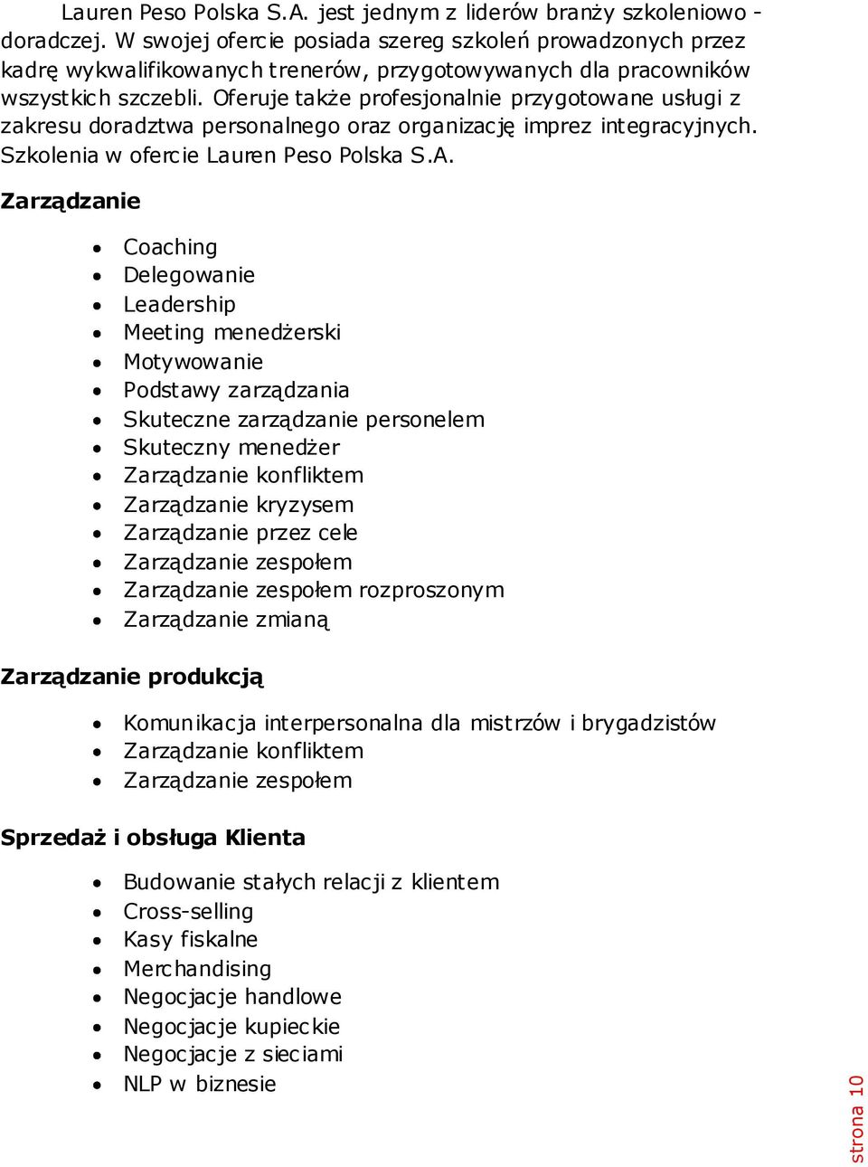 Oferuje także profesjonalnie przygotowane usługi z zakresu doradztwa personalnego oraz organizację imprez integracyjnych. Szkolenia w ofercie Lauren Peso Polska S.A.