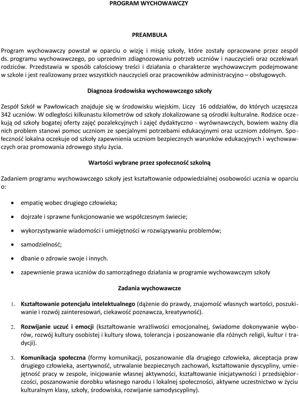 Przedstawia w sposób całościowy treści i działania o charakterze wychowawczym podejmowane w szkole i jest realizowany przez wszystkich nauczycieli oraz pracowników administracyjno obsługowych.