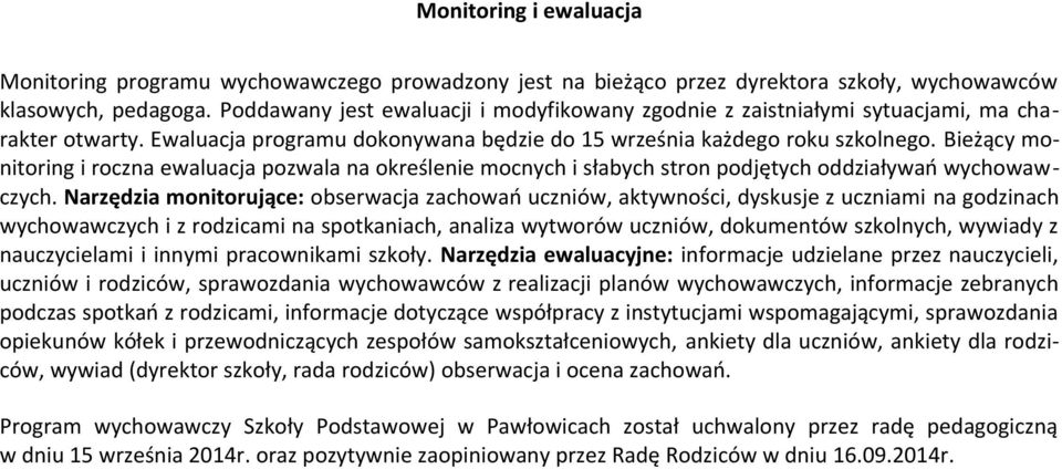 Bieżący monitoring i roczna ewaluacja pozwala na określenie mocnych i słabych stron podjętych oddziaływań wychowawczych.