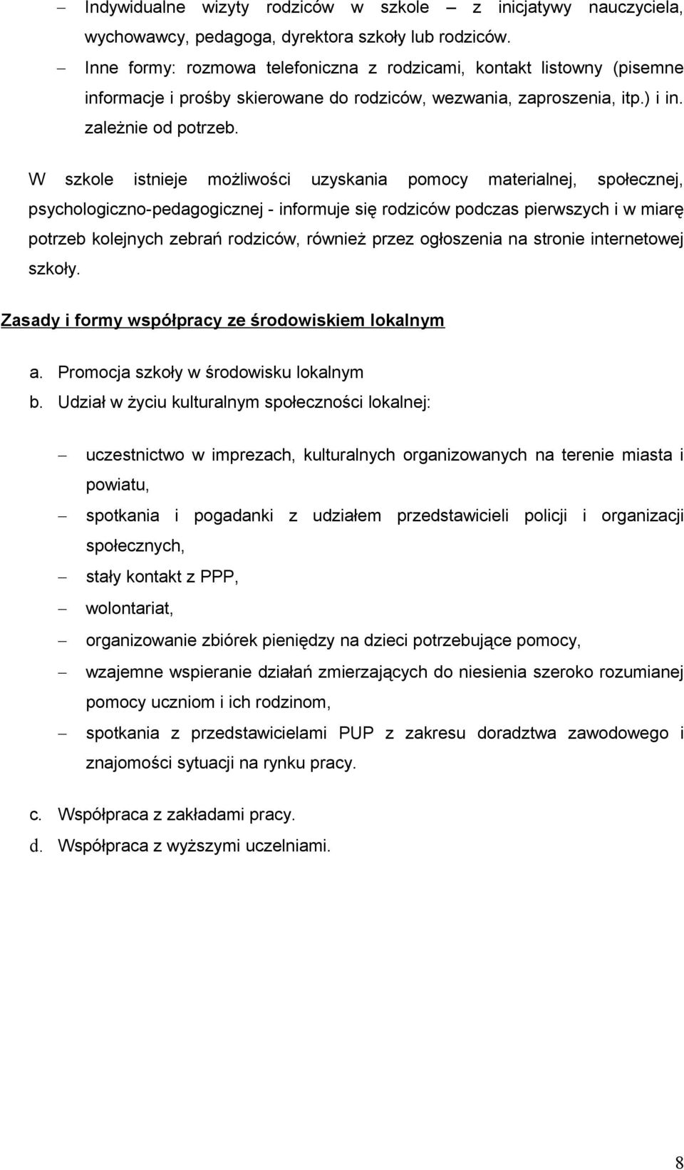 W szkole istnieje możliwości uzyskania pomocy materialnej, społecznej, psychologiczno-pedagogicznej - informuje się rodziców podczas pierwszych i w miarę potrzeb kolejnych zebrań rodziców, również