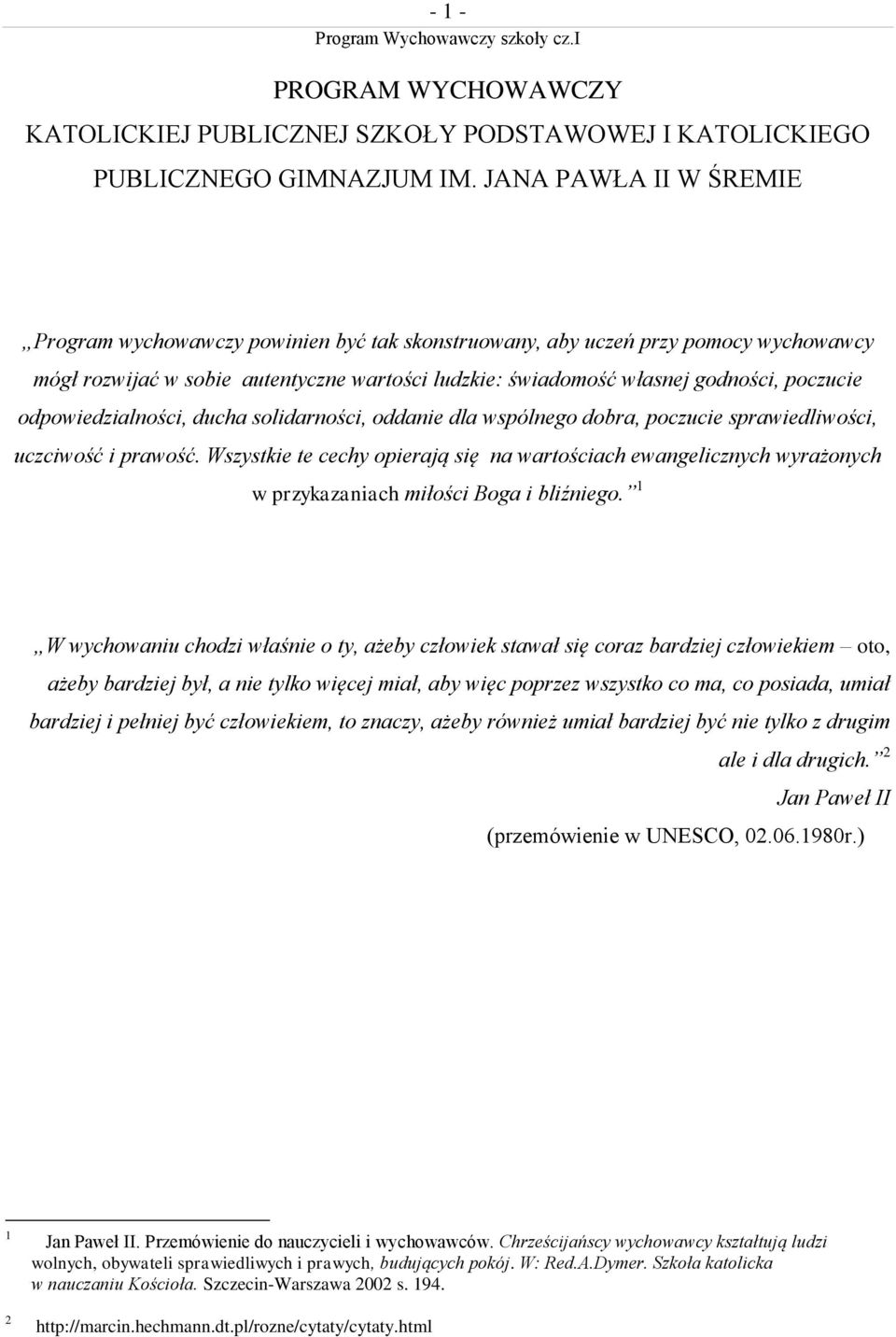 odpowiedzialności, ducha solidarności, oddanie dla wspólnego dobra, poczucie sprawiedliwości, uczciwość i prawość.