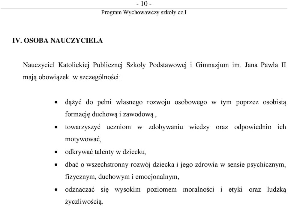 zawodową, towarzyszyć uczniom w zdobywaniu wiedzy oraz odpowiednio ich motywować, odkrywać talenty w dziecku, dbać o wszechstronny