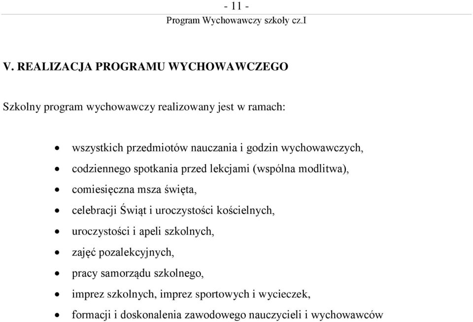 nauczania i godzin wychowawczych, codziennego spotkania przed lekcjami (wspólna modlitwa), comiesięczna msza święta,