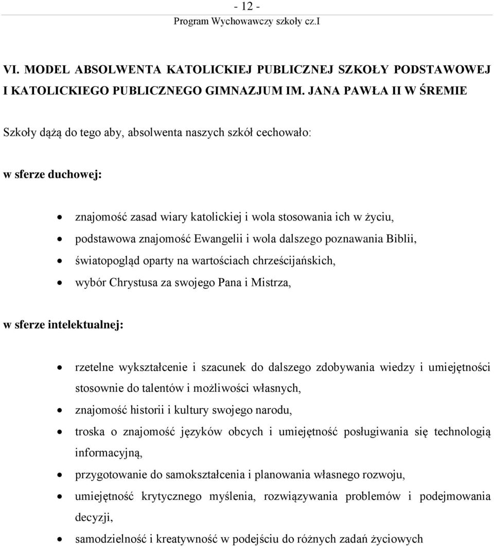i wola dalszego poznawania Biblii, światopogląd oparty na wartościach chrześcijańskich, wybór Chrystusa za swojego Pana i Mistrza, w sferze intelektualnej: rzetelne wykształcenie i szacunek do