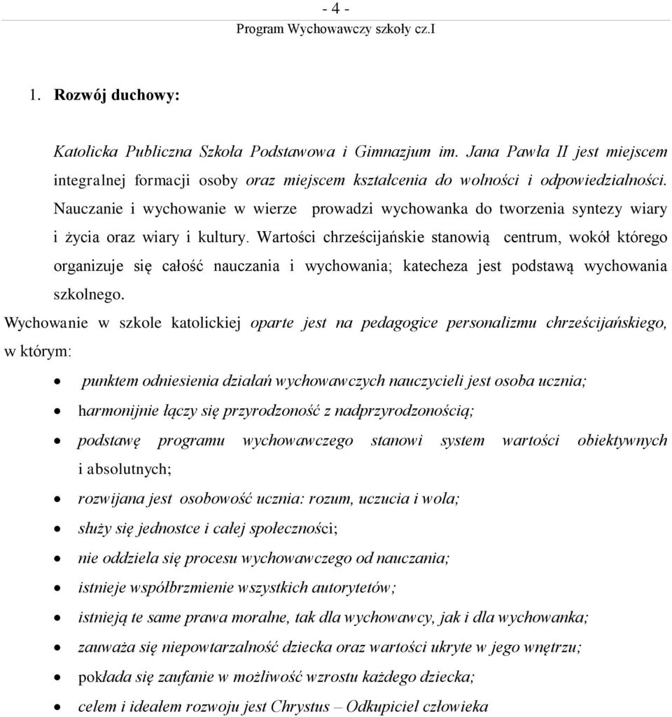 Wartości chrześcijańskie stanowią centrum, wokół którego organizuje się całość nauczania i wychowania; katecheza jest podstawą wychowania szkolnego.