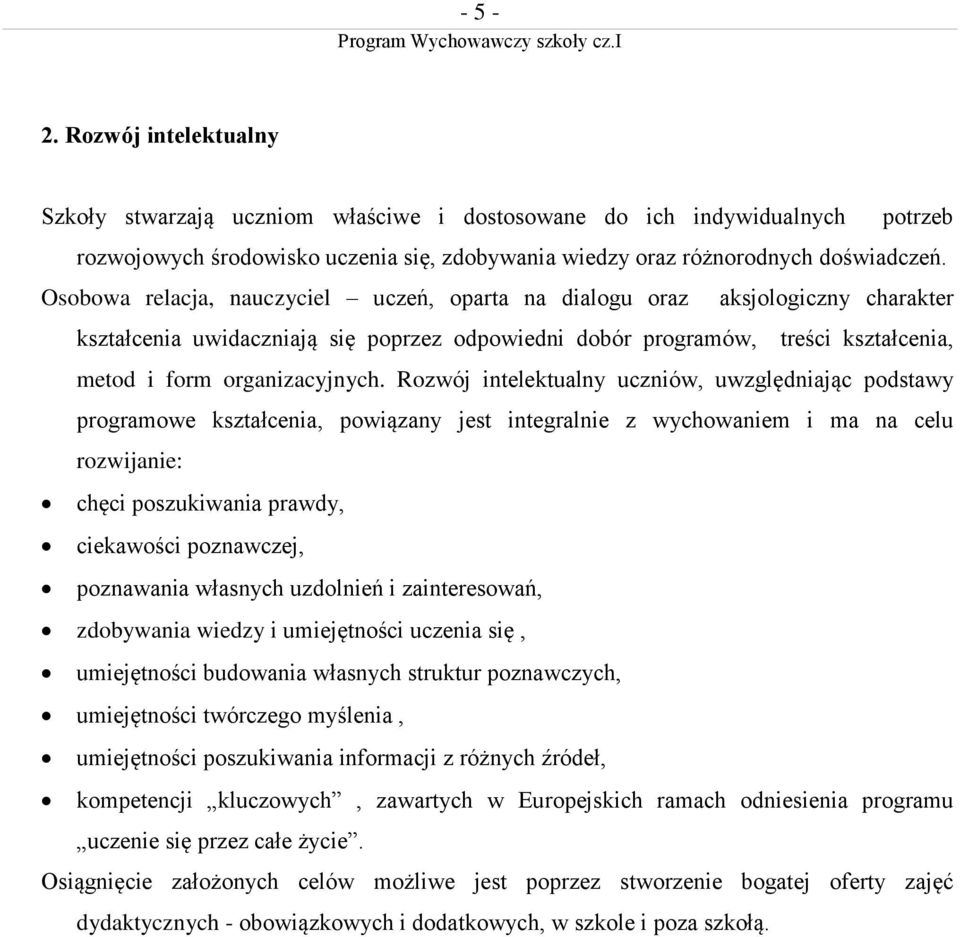 Rozwój intelektualny uczniów, uwzględniając podstawy programowe kształcenia, powiązany jest integralnie z wychowaniem i ma na celu rozwijanie: chęci poszukiwania prawdy, ciekawości poznawczej,