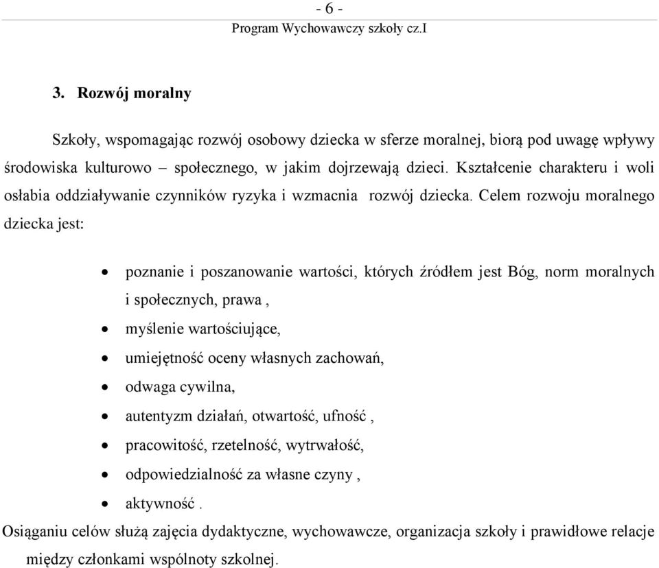 Celem rozwoju moralnego dziecka jest: poznanie i poszanowanie wartości, których źródłem jest Bóg, norm moralnych i społecznych, prawa, myślenie wartościujące, umiejętność oceny