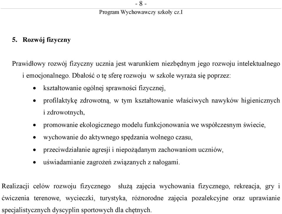 promowanie ekologicznego modelu funkcjonowania we współczesnym świecie, wychowanie do aktywnego spędzania wolnego czasu, przeciwdziałanie agresji i niepożądanym zachowaniom uczniów, uświadamianie