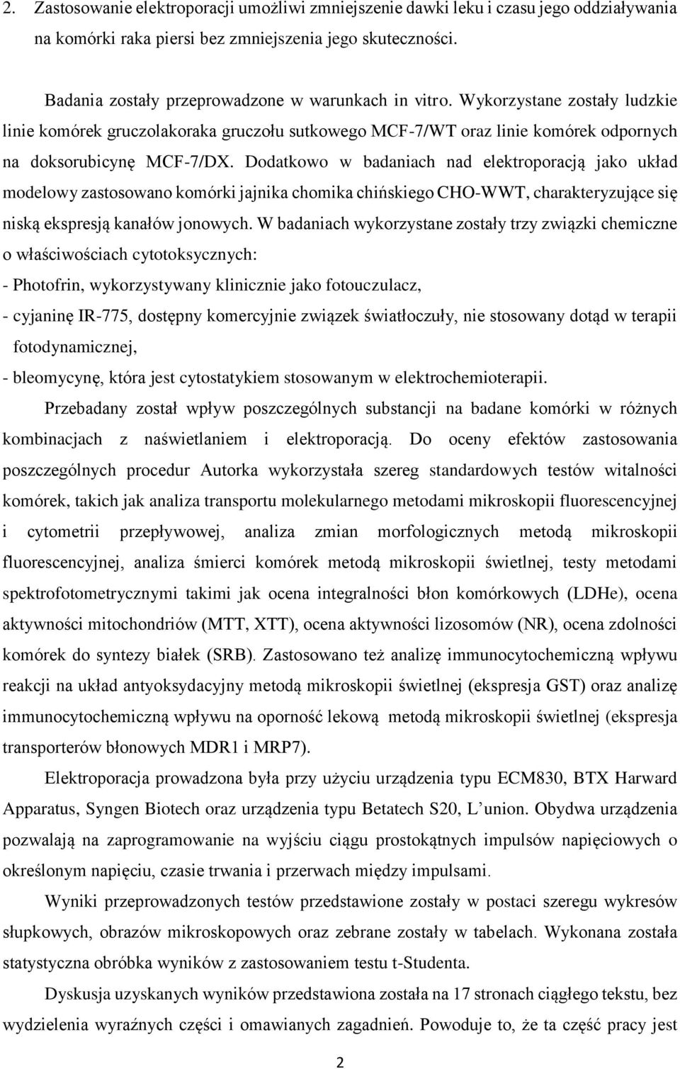 Dodatkowo w badaniach nad elektroporacją jako układ modelowy zastosowano komórki jajnika chomika chińskiego CHO-WWT, charakteryzujące się niską ekspresją kanałów jonowych.