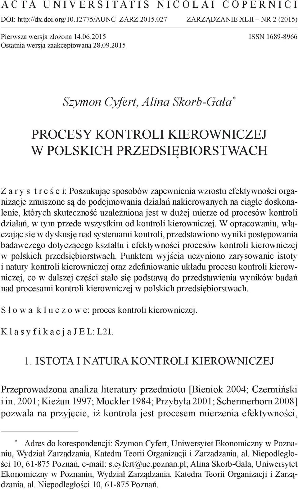 są do podejmowania działań nakierowanych na ciągłe doskonalenie, których skuteczność uzależniona jest w dużej mierze od procesów kontroli działań, w tym przede wszystkim od kontroli kierowniczej.