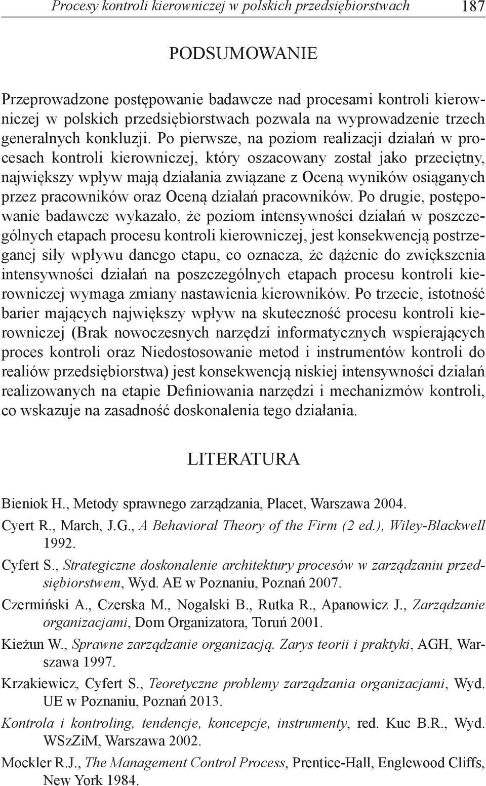 Po pierwsze, na poziom realizacji działań w procesach kontroli kierowniczej, który oszacowany został jako przeciętny, największy wpływ mają działania związane z Oceną wyników osiąganych przez