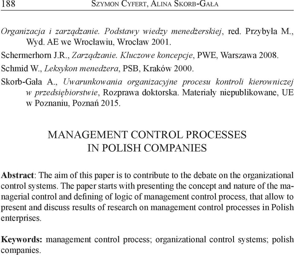 , Uwarunkowania organizacyjne procesu kontroli kierowniczej w przedsiębiorstwie, Rozprawa doktorska. Materiały niepublikowane, UE w Poznaniu, Poznań 2015.