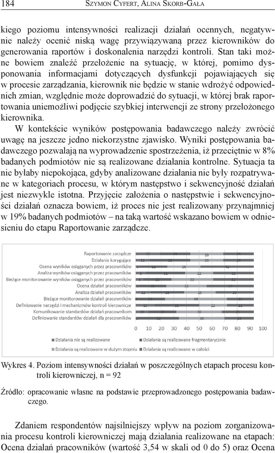 Stan taki możne bowiem znaleźć przełożenie na sytuację, w której, pomimo dysponowania informacjami dotyczących dysfunkcji pojawiających się w procesie zarządzania, kierownik nie będzie w stanie