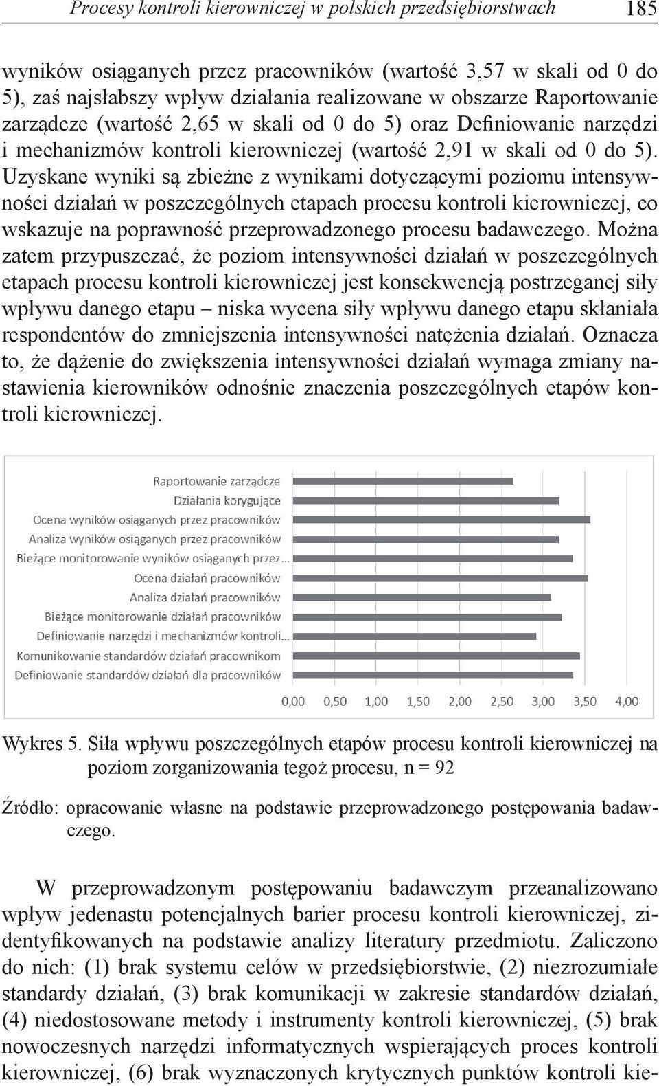 Uzyskane wyniki są zbieżne z wynikami dotyczącymi poziomu intensywności działań w poszczególnych etapach procesu kontroli kierowniczej, co wskazuje na poprawność przeprowadzonego procesu badawczego.