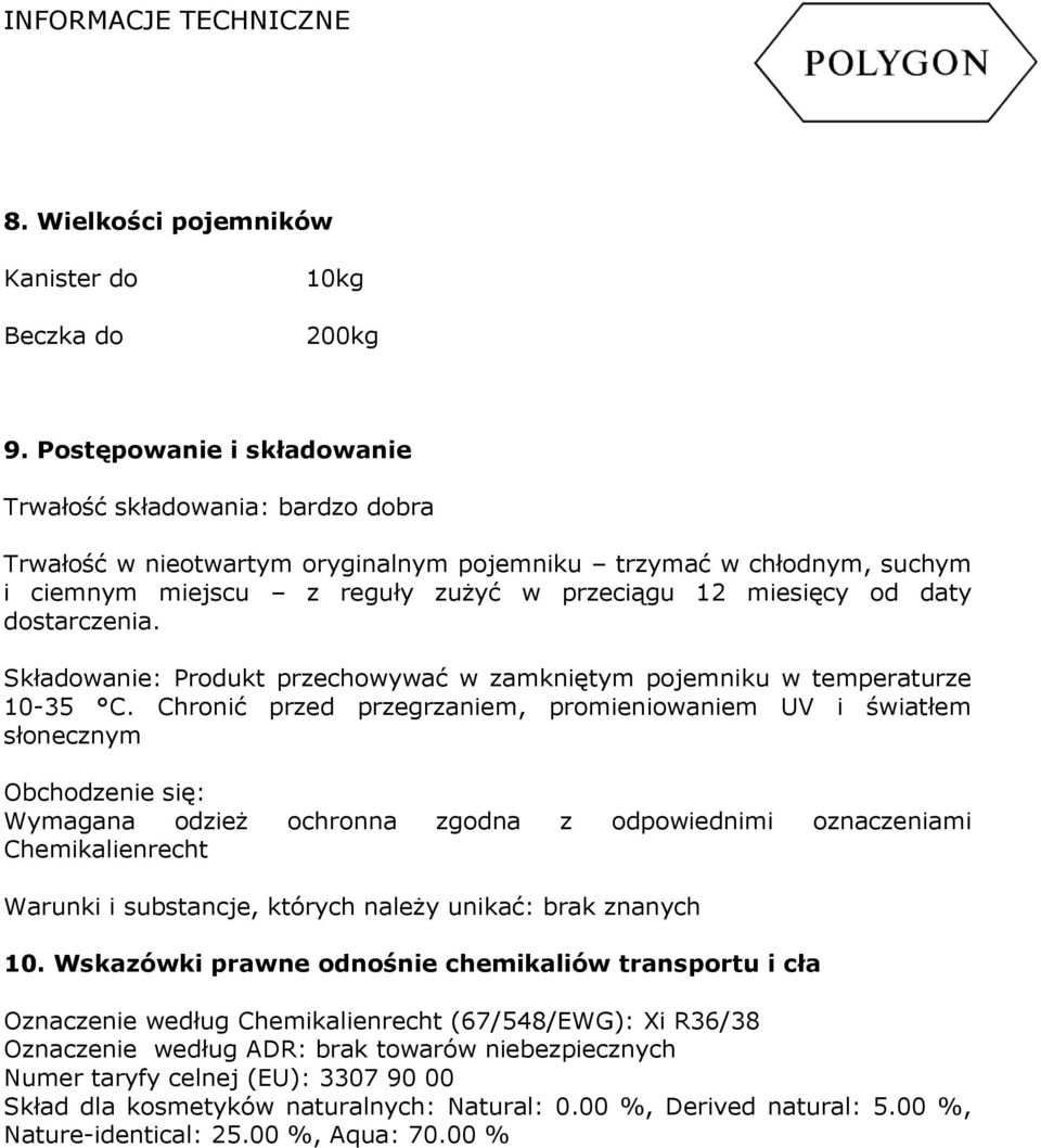 dostarczenia. Składowanie: Produkt przechowywać w zamkniętym pojemniku w temperaturze 10-35 C.