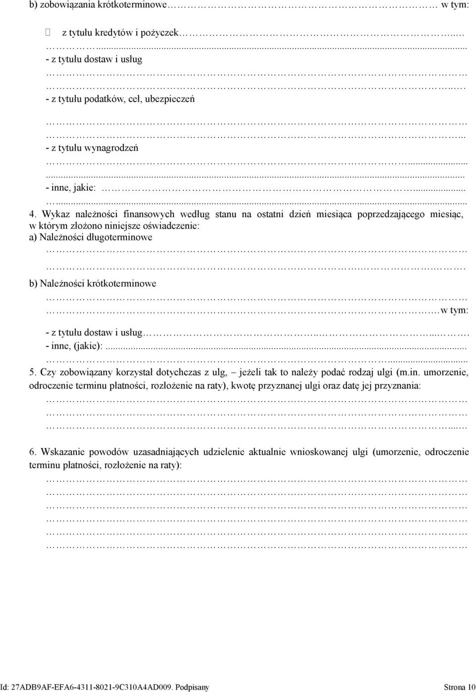 w tym: - z tytułu dostaw i usług...... - inne, (jakie):...... 5. Czy zobowiązany korzystał dotychczas z ulg, jeżeli tak to należy podać rodzaj ulgi (m.in. umorzenie, odroczenie terminu płatności, rozłożenie na raty), kwotę przyznanej ulgi oraz datę jej przyznania:.