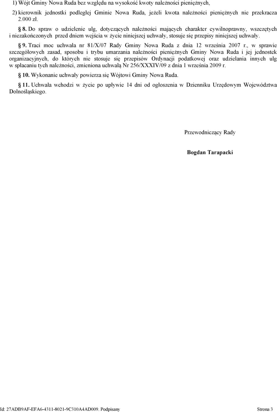 uchwały. 9. Traci moc uchwała nr 81/X/07 Rady Gminy Nowa Ruda z dnia 12 września 2007 r.