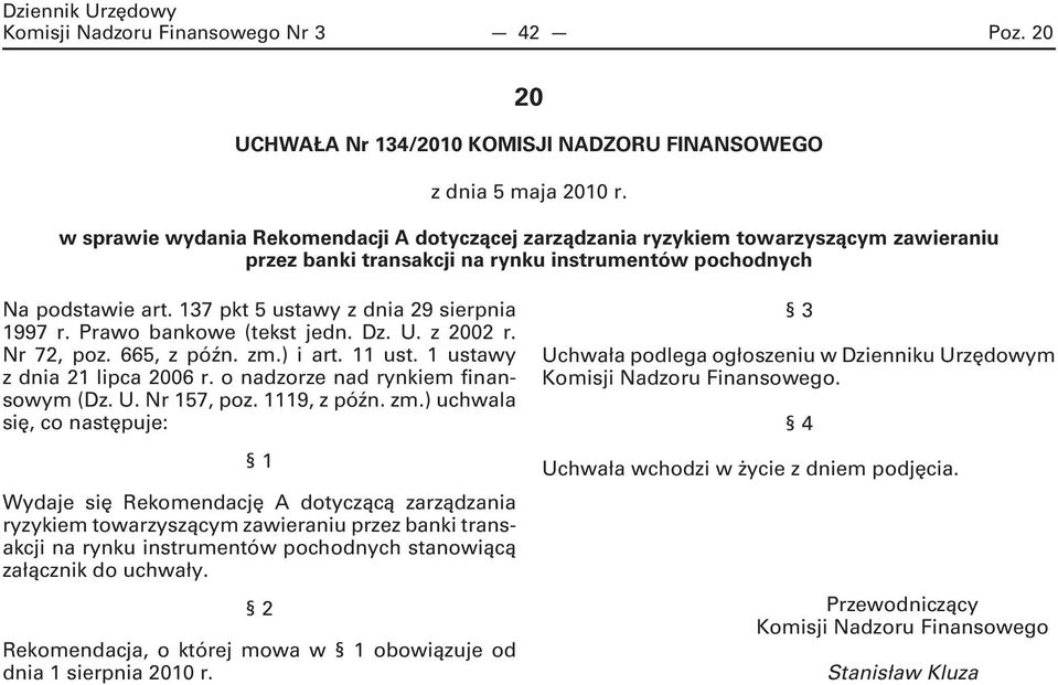 137 pkt 5 ustawy z dnia 29 sierpnia 1997 r. Prawo bankowe (tekst jedn. Dz. U. z 2002 r. Nr 72, poz. 665, z późn. zm.) i art. 11 ust. 1 ustawy z dnia 21 lipca 2006 r.