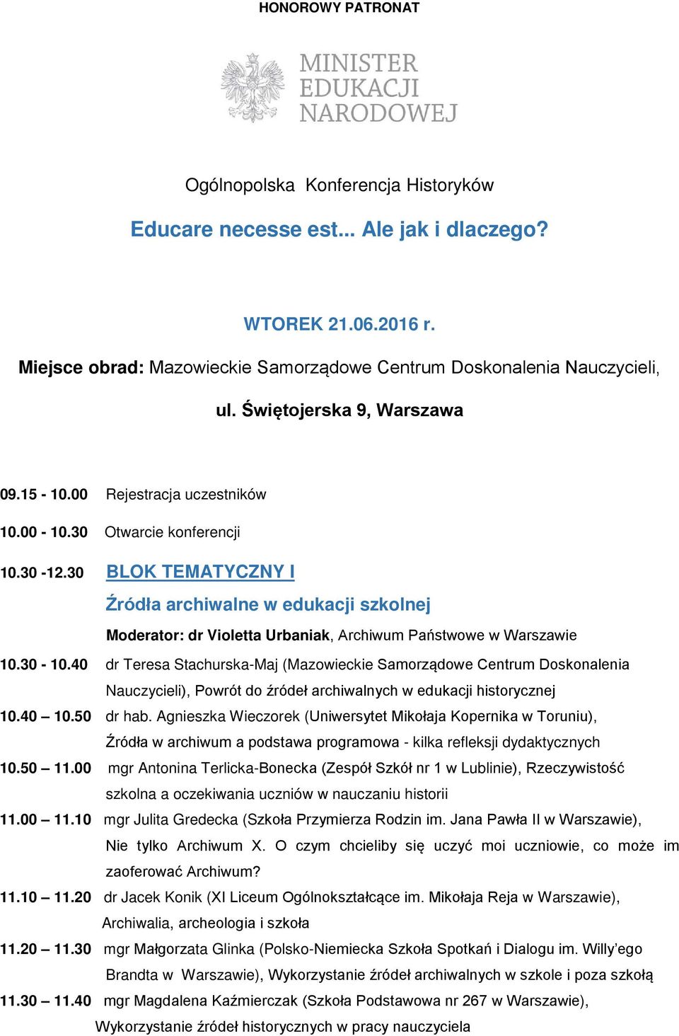 30 BLOK TEMATYCZNY I Źródła archiwalne w edukacji szkolnej Moderator: dr Violetta Urbaniak, Archiwum Państwowe w Warszawie 10.30-10.