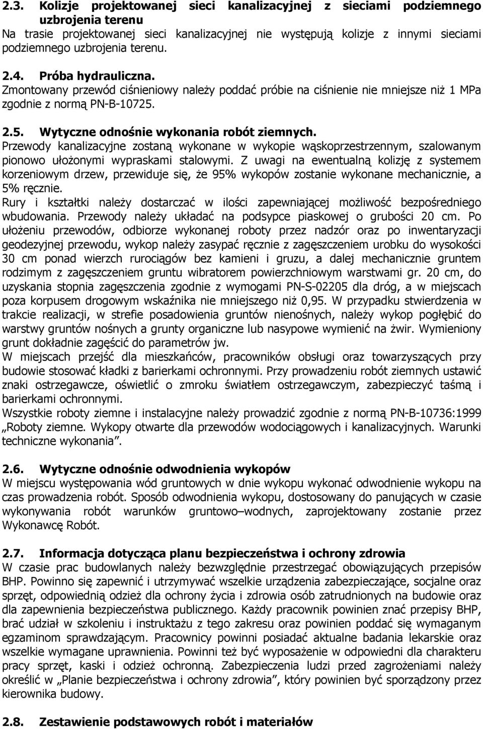 Przewody kanalizacyjne zostaną wykonane w wykopie wąskoprzestrzennym, szalowanym pionowo ułoŝonymi wypraskami stalowymi.