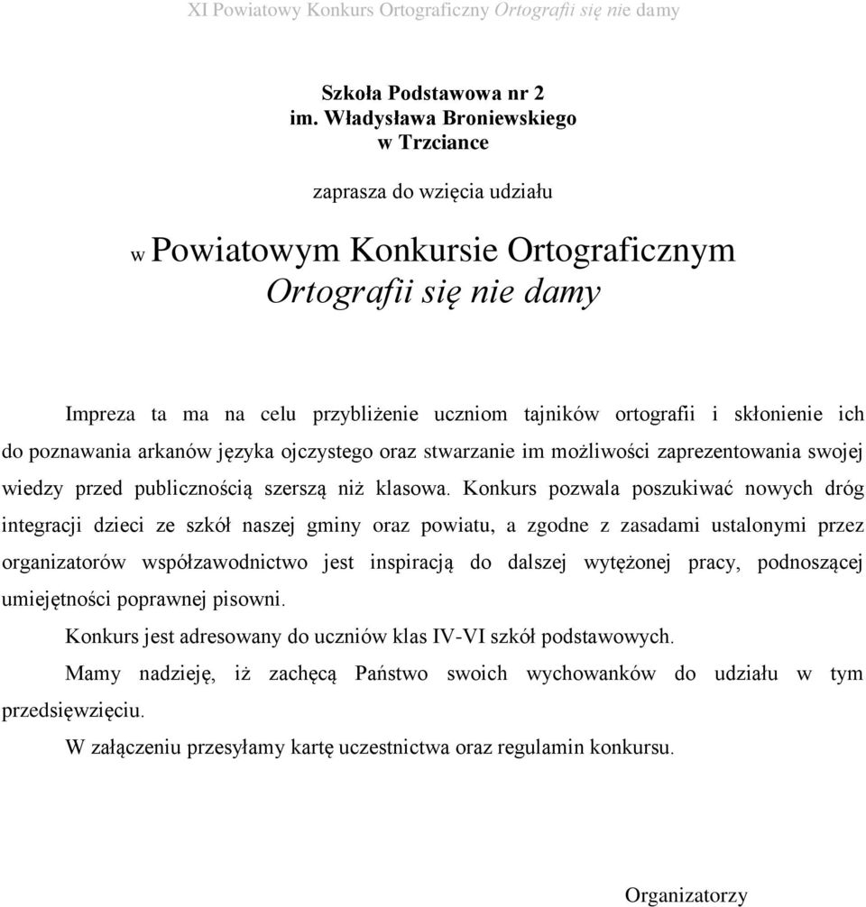 skłonienie ich do poznawania arkanów języka ojczystego oraz stwarzanie im możliwości zaprezentowania swojej wiedzy przed publicznością szerszą niż klasowa.