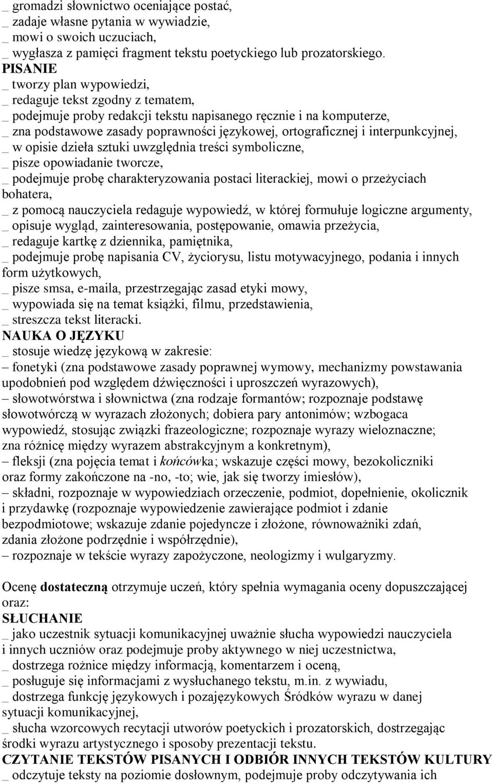 interpunkcyjnej, _ w opisie dzieła sztuki uwzględnia treści symboliczne, _ pisze opowiadanie tworcze, _ podejmuje probę charakteryzowania postaci literackiej, mowi o przeżyciach bohatera, _ z pomocą